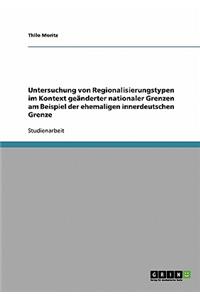 Untersuchung von Regionalisierungstypen im Kontext geänderter nationaler Grenzen am Beispiel der ehemaligen innerdeutschen Grenze