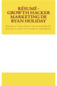 Résumé - Growth Hacker Marketing de Ryan Holiday