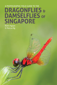 Photographic Field Guide to the Dragonflies & Damselflies of Singapore