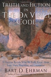 Truth and Fiction in The Da Vinci Code: A Historian Reveals What We Really Know About Jesus, Mary Magdalene, and Constantine