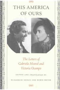 This America of Ours: The Letters of Gabriela Mistral and Victoria Ocampo