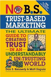 No B.S.Trust-Based Marketing