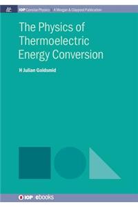 Physics of Thermoelectric Energy Conversion