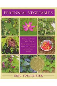 Perennial Vegetables: From Artichokes to Zuiki Taro, a Gardener's Guide to Over 100 Delicious and Easy to Grow Edibles