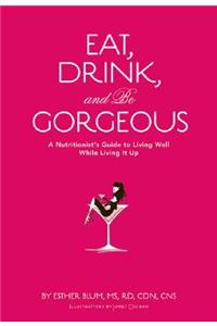 Eat Drink and be Gorgeous