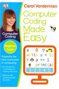 Computer Coding Made Easy, Ages 7-11 (Key Stage 2)