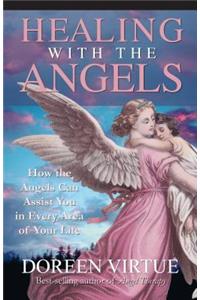 Healing with the Angels: How the Angels Can Assist You in Every Area of Your Life