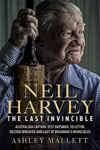 Neil Harvey: The Last Invincible