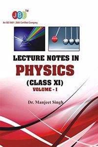 Lecture Notes in PHYSICS Class (XI) Vol-I