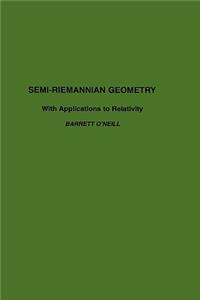 Semi-Riemannian Geometry With Applications to Relativity