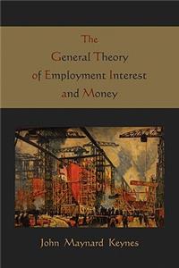 General Theory of Employment Interest and Money