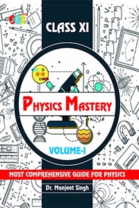 Physics Mastery Volume 1 Class 11, New Edition 2021-2022 By Dr Manjeet Singh, Best Reference Book For Physics NCERT Class 11 And NEET Plus JEE, Concepts Are Explained Properly With Important Questions