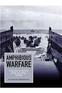 Amphibious Warfare: Strategy & Tactics from Gallipoli to Iraq