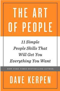 Art of People: 11 Simple People Skills That Will Get You Everything You Want