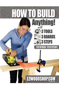 How to Build Anything: With 3 Tools, 3 Boards, and 3 Steps