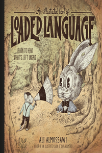 An Illustrated Book of Loaded Language - Learn to Hear What`s Left Unsaid