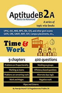 AptitudeB2A Basics to Advanced - Time and Work: For UPSC, SSC, IBPS, SBI exam, Railways, GATE, GMAT, GRE, MAT, XAT, Campus placements, etc,.