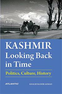 Kashmir: Looking Back in Time-Politics, Culture, History (Hardbound)