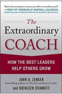 Extraordinary Coach: How the Best Leaders Help Others Grow