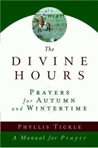 Divine Hours (Volume Two): Prayers for Autumn and Wintertime: A Manual for Prayer