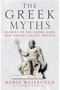 The Greek Myths: Stories of the Greek Gods and Heroes Vividly Retold