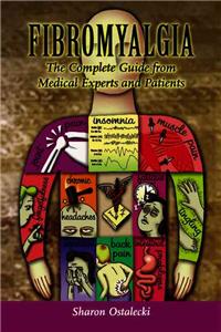 Fibromyalgia: The Complete Guide From Medical Experts and Patients