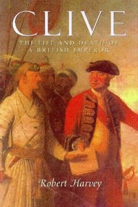 Clive - The Life and Death of a British Emperor