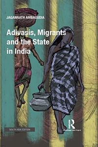 Adivasis, Migrants and The State in India