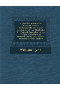 A Popular Account of Ancient Musical Instruments and Their Development, as Illustrated by Typical Examples in the Galpin Collection at Hatfield, Bro