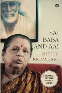 Sai Baba and Aai: An Account of Baba's Miracles and Grace