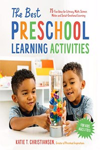 Best Preschool Learning Activities: 75 Fun Ideas for Literacy, Math, Science, Motor and Social-Emotional Learning for Kids Ages 3 to 5