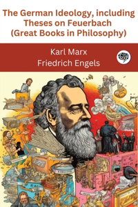 German Ideology, including Theses on Feuerbach (Great Books in Philosophy)