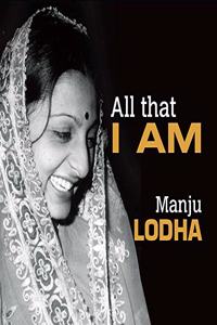 All that I am - Manju Lodha