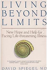 Living Beyond Limits: New Hope and Help for Facing Life-threatening Illness