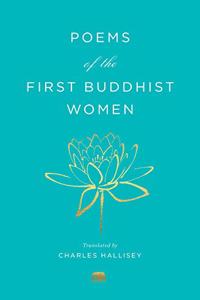 Poems of the First Buddhist Women : A Translation of the Therigatha