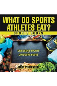 What Do Sports Athletes Eat? - Sports Books Children's Sports & Outdoors Books