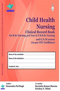 Clinical Record Book of Child Health Nursing for BSc Nursing 3rd year & PB.BSc Nursing & GNM Course [Hardcover] Hemendra Pal Singh