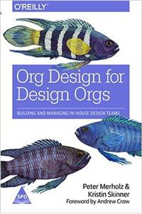 Org Design For Design Orgs: Bulding & Managing In-House Design