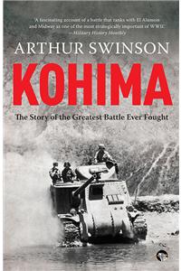 Kohima: The Story of the Greatest Battle Ever Fought