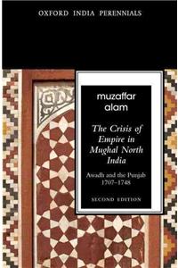 Crisis of Empire in Mughal North India Awadh and Punjab, 1707-1748