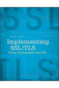 Implementing SSL / TLS Using Cryptography and PKI