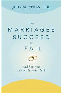 Why Marriages Succeed or Fail: And How You Can Make Yours Last