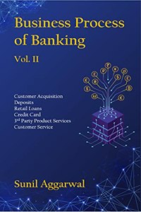 Business Process of Banking Vol. II: Customer Acquisition - Deposits - Retail Loans - Credit Card - Third Party Product Services - Customer Service