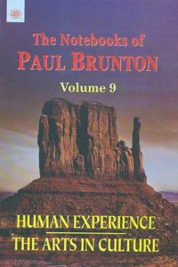 Human Experience: The Arts in Culture: The Notebooks of Paul Brunton: Volume 9