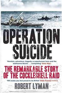 Operation Suicide: The Remarkable Story of the Cockleshell Raid