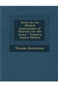 Hints on the Medical Examination of Recruits for the Army