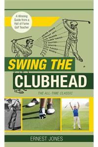 Swing the Clubhead (Golf digest classic series)