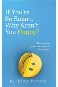If You’re So Smart, Why Aren’t You Happy?