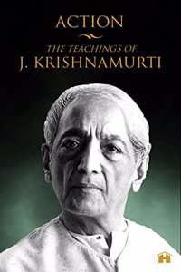 Action: The Teachings of J. Krishnamurti