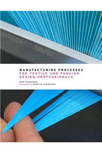 Manufacturing Processes for Textile and Fashion Design Professionals